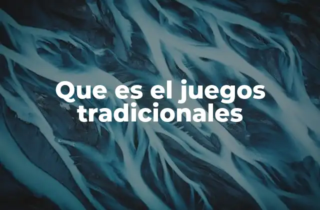 Que es el Juegos Tradicionales 2 La importancia de los juegos tradicionales en la sociedad