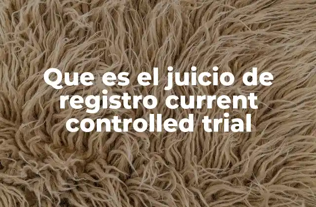 Que es el Juicio de Registro Current Controlled Trial