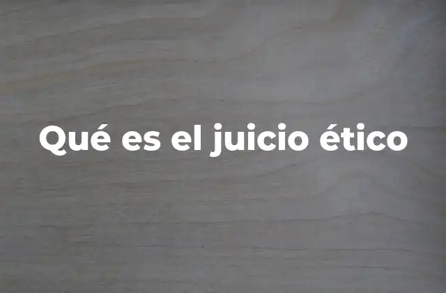 Qué es el Juicio Ético