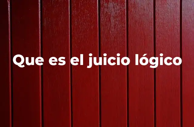 Que es el Juicio Lógico