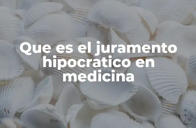Que es el Juramento Hipocratico en Medicina