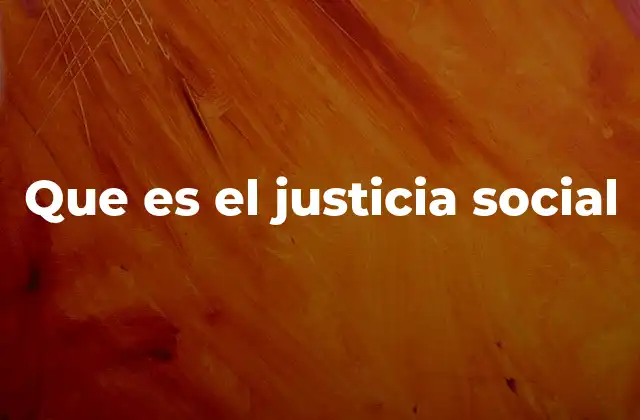 El rol de la justicia social en la construcción de sociedades inclusivas