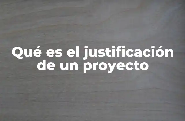 Qué es el Justificación de un Proyecto