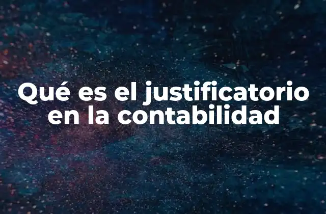 Qué es el Justificatorio en la Contabilidad