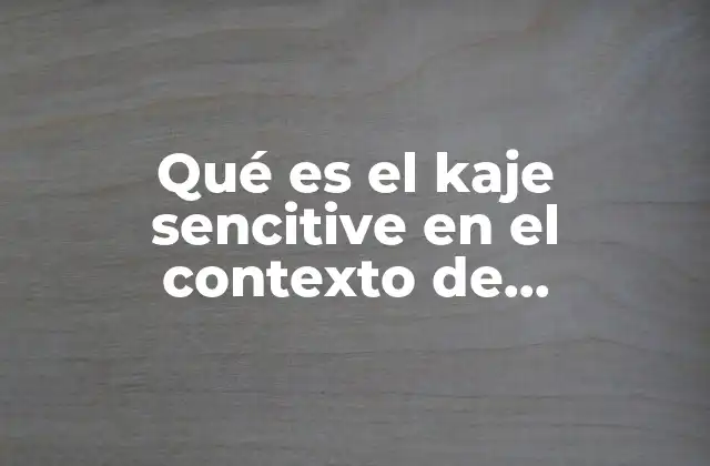 Qué es el Kaje Sencitive en el Contexto de Programación