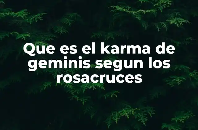 El karma y el significado esotérico de Géminis en la tradición rosacruz