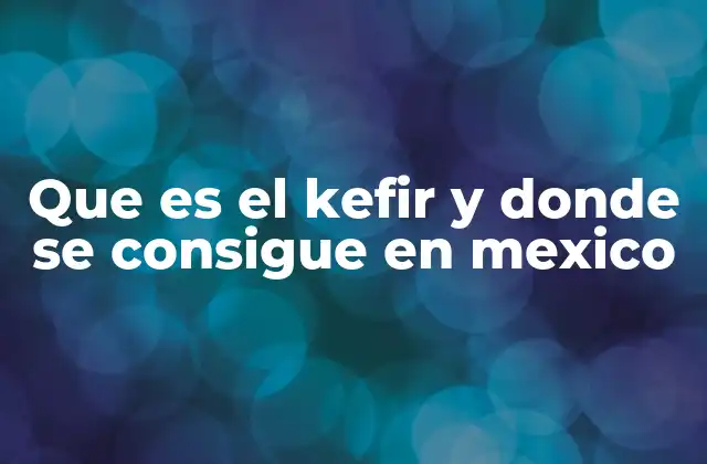 Origen y evolución del kefir