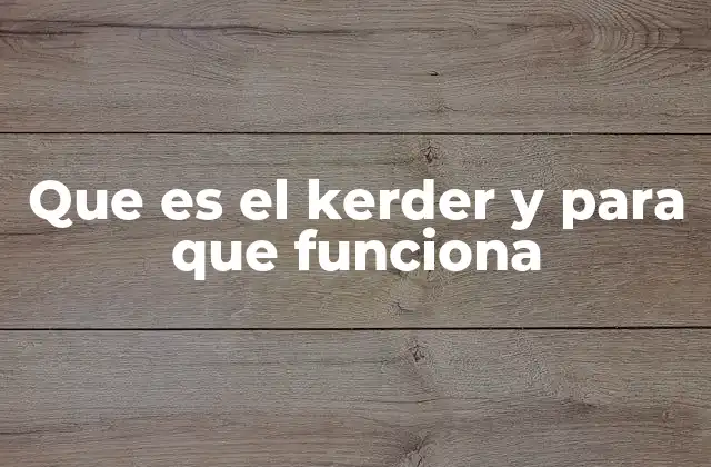 Que es el Kerder y para que Funciona