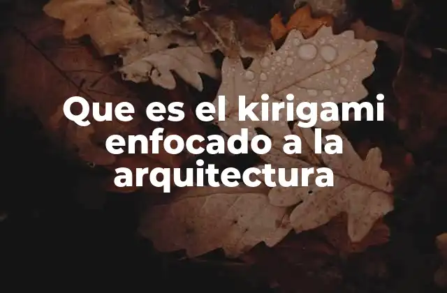 Que es el Kirigami Enfocado a la Arquitectura