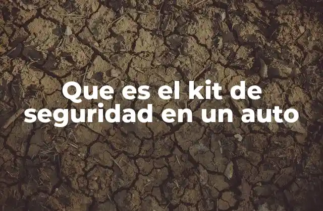 Que es el Kit de Seguridad en un Auto