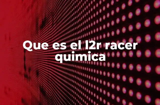 Que es el L2r Racer Quimica
