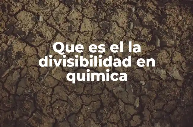 Que es el la Divisibilidad en Quimica