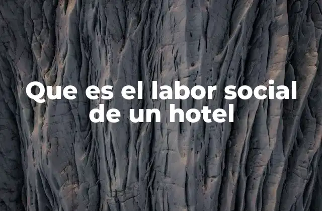 Que es el Labor Social de un Hotel