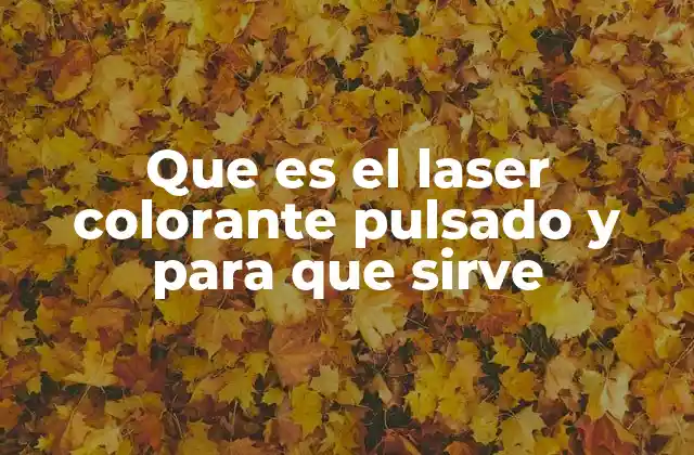 Que es el Laser Colorante Pulsado y para que Sirve