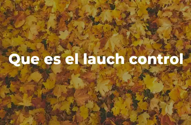 Que es el Lauch Control