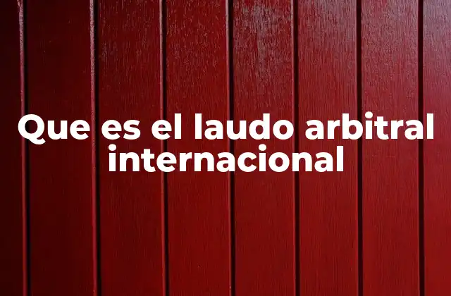 Que es el Laudo Arbitral Internacional