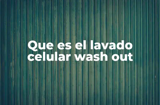 Que es el Lavado Celular Wash Out