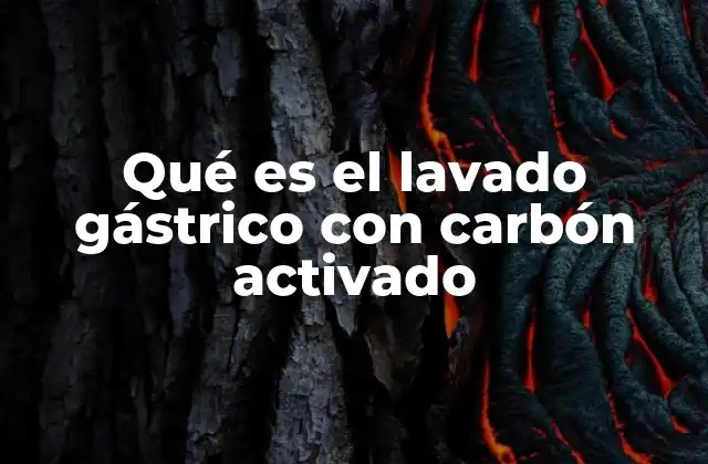 Qué es el Lavado Gástrico con Carbón Activado
