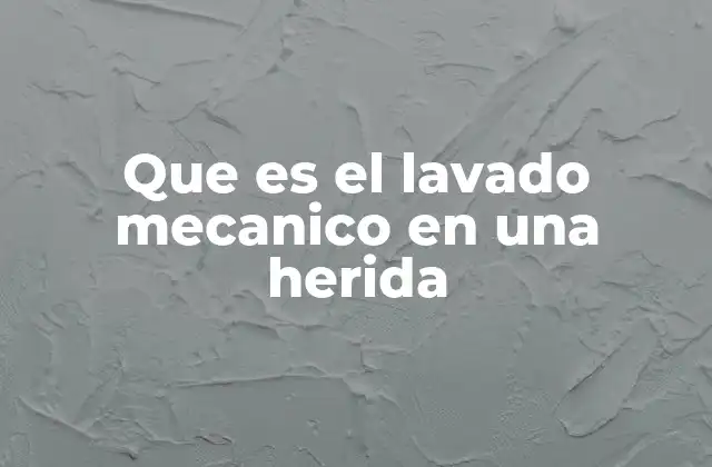 Que es el Lavado Mecanico en una Herida