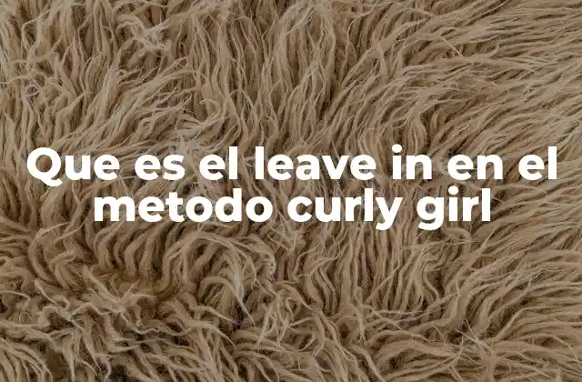 Que es el Leave In en el Metodo Curly Girl