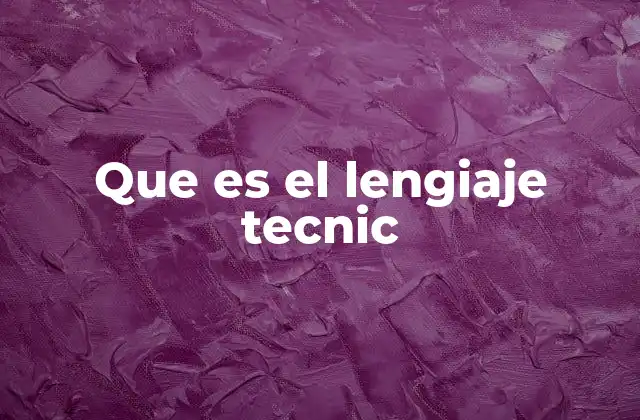 Que es el Lengiaje Tecnic 2 La importancia del lenguaje especializado en diversos sectores