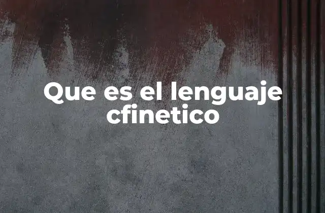 Que es el Lenguaje Cfinetico