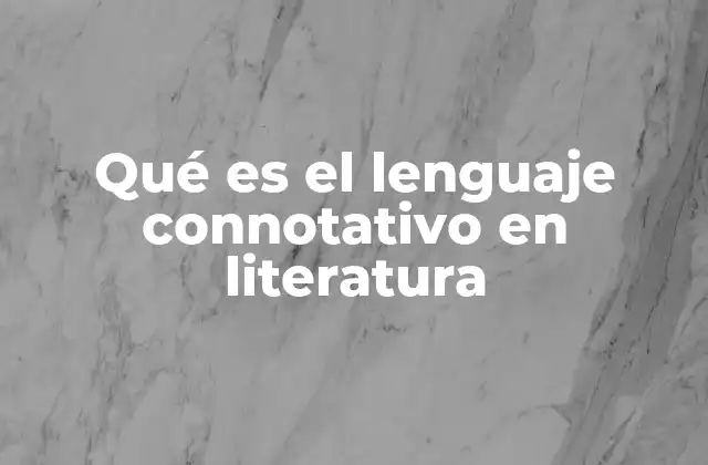 Qué es el Lenguaje Connotativo en Literatura