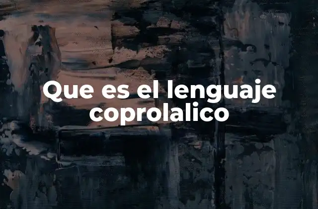 Que es el Lenguaje Coprolalico