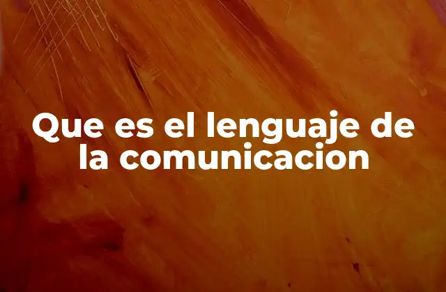Que es el Lenguaje de la Comunicacion 2 La importancia del lenguaje en la vida social y profesional