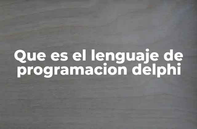 Que es el Lenguaje de Programacion Delphi