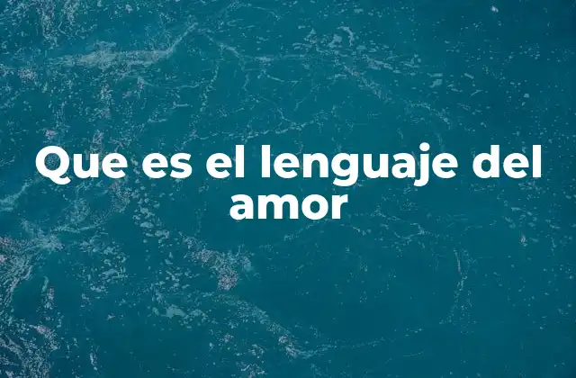 Que es el Lenguaje Del Amor