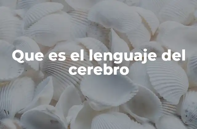 Que es el Lenguaje Del Cerebro