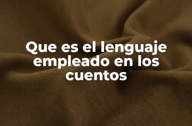 Que es el Lenguaje Empleado en los Cuentos