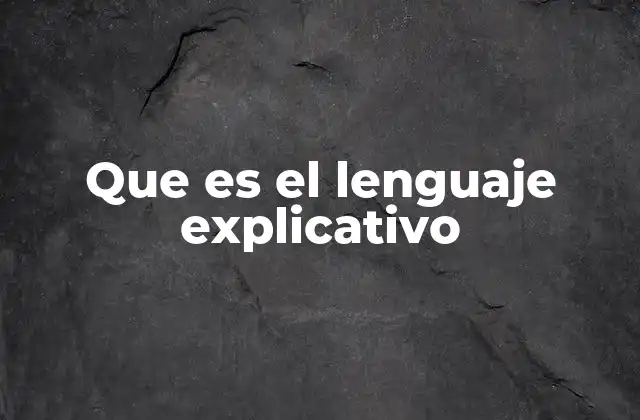 Que es el Lenguaje Explicativo