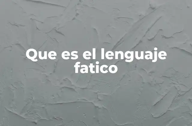 Que es el Lenguaje Fatico