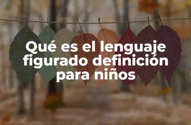 Qué es el Lenguaje Figurado Definición para Niños