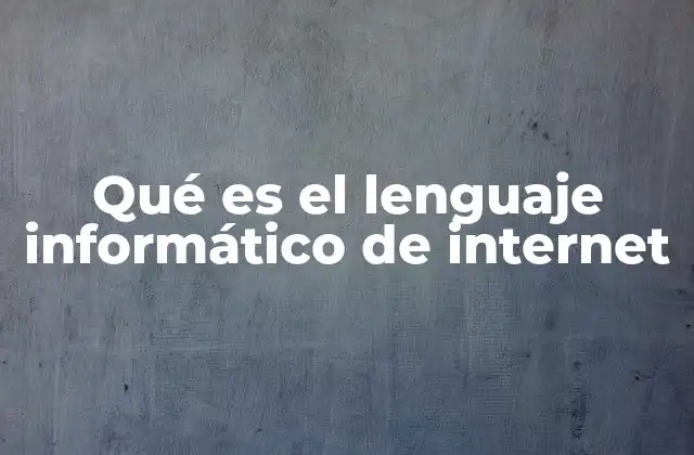 Qué es el Lenguaje Informático de Internet