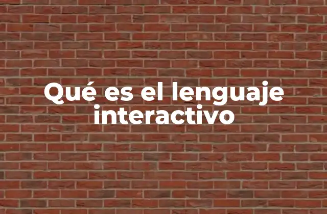 Qué es el Lenguaje Interactivo
