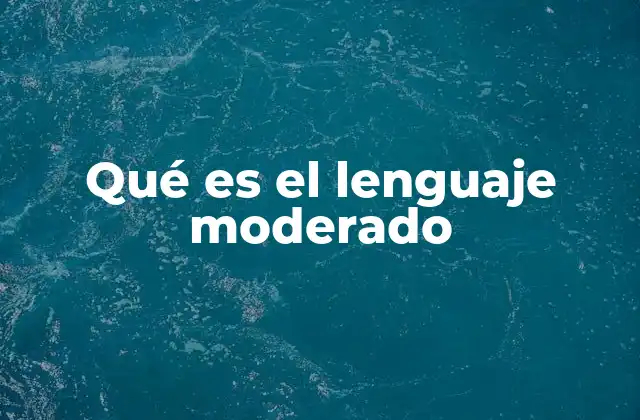 Qué es el Lenguaje Moderado