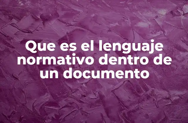 Que es el Lenguaje Normativo Dentro de un Documento 2 El papel del lenguaje normativo en la comunicación institucional