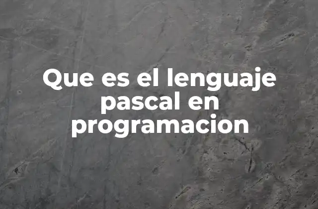 Que es el Lenguaje Pascal en Programacion