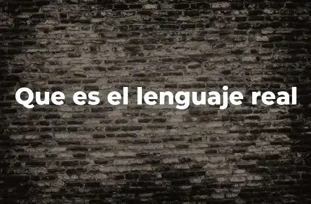 Que es el Lenguaje Real