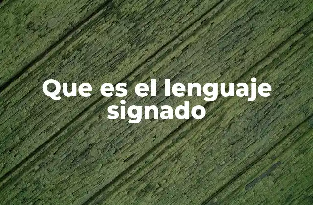 Que es el Lenguaje Signado 2 El lenguaje de señas como forma de comunicación inclusiva