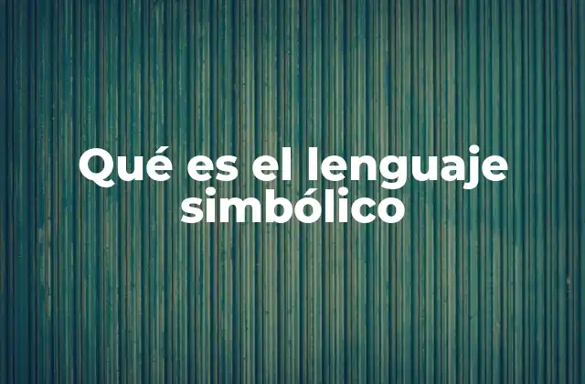 Qué es el Lenguaje Simbólico