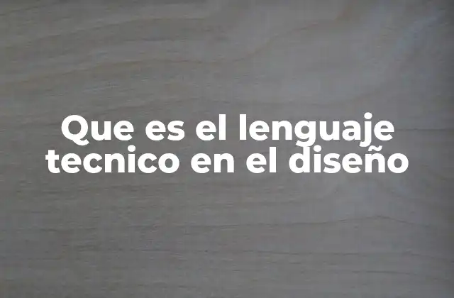 Que es el Lenguaje Tecnico en el Diseño 2 La importancia del lenguaje técnico en la comunicación visual