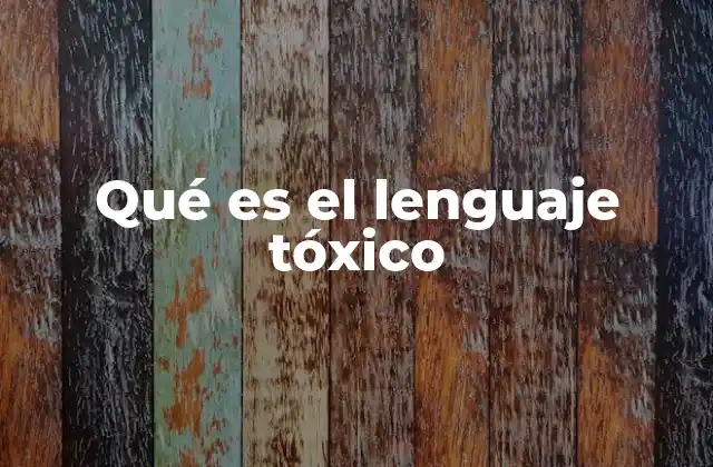 Qué es el Lenguaje Tóxico