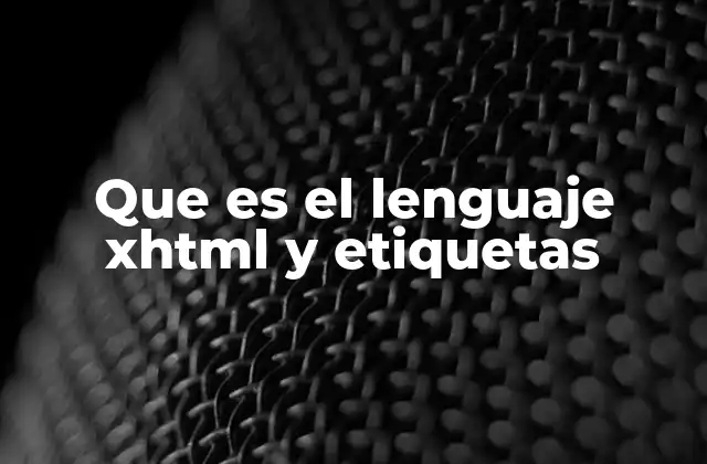 Que es el Lenguaje Xhtml y Etiquetas