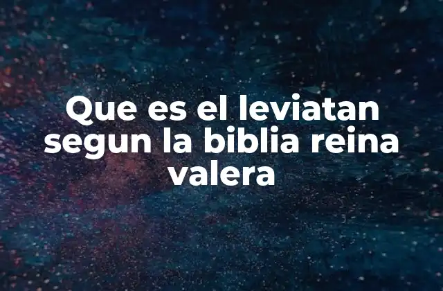 Que es el Leviatan Segun la Biblia Reina Valera