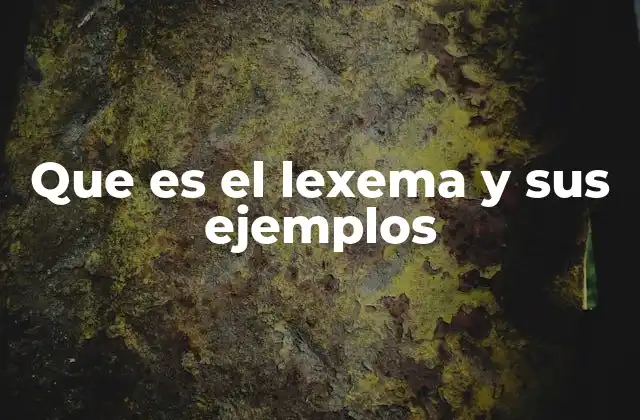 Que es el Lexema y Sus Ejemplos