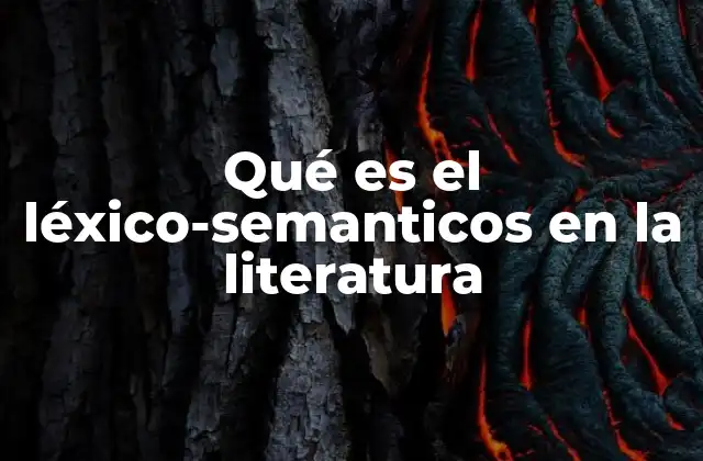 Qué es el Léxico-semanticos en la Literatura